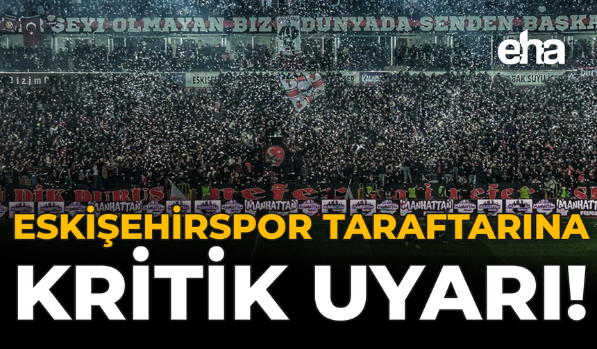 Eskişehirspor Taraftarına Kritik Uyarı!