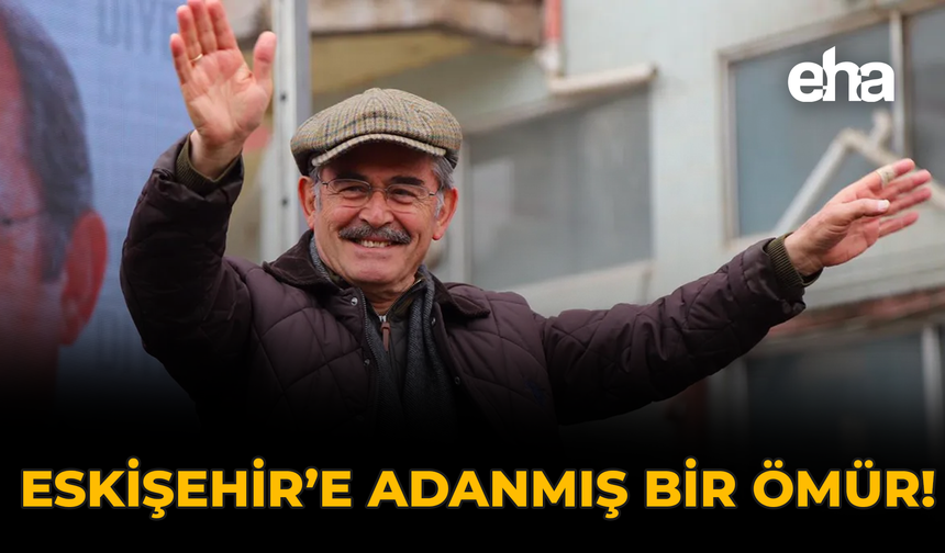 Eskişehir'e Adanmış Bir Ömür!