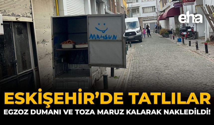 Eskişehir'de Tatlılar, Egzoz Dumanı ve Toza Maruz Kalarak Nakledildi!