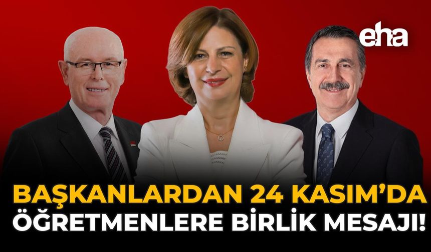 Başkanlardan 24 Kasım’da Öğretmenlere Birlik Mesajı!