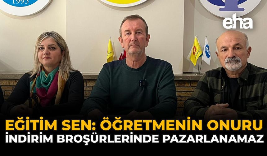 Eğitim Sen: “Öğretmenin onuru indirim broşürlerinde pazarlanamaz”