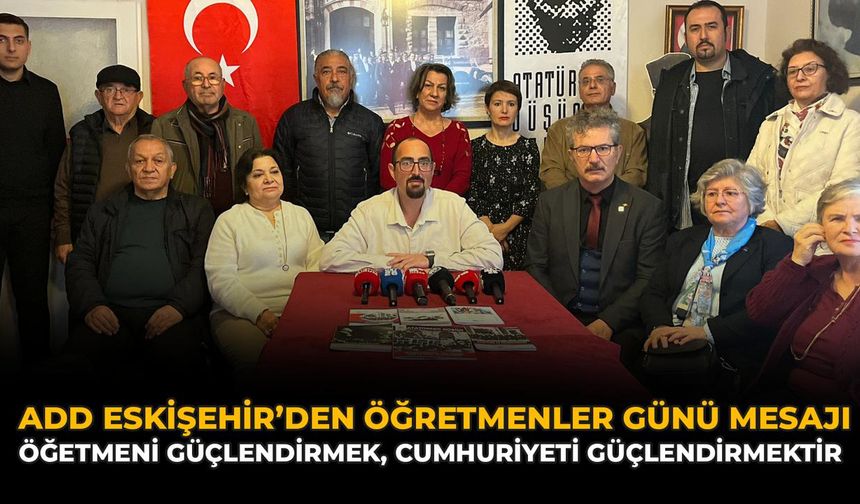 ADD Eskişehir’den Öğretmenler Günü Mesajı: “Öğretmeni Güçlendirmek, Cumhuriyeti Güçlendirmektir”