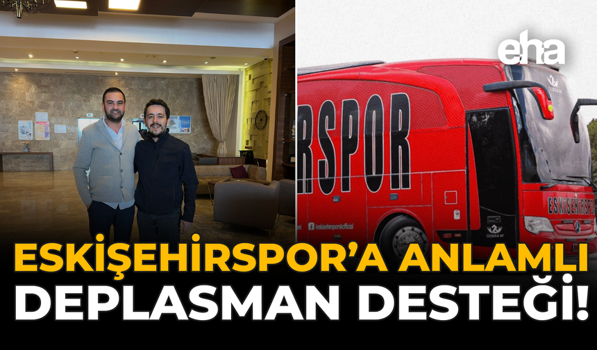 Eskişehirspor’a Anlamlı Deplasman Desteği!