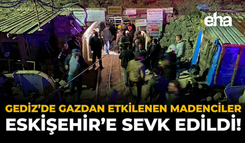 Gediz’te Gazdan Etkilenen Madenciler Eskişehir’e Sevk Edildi!