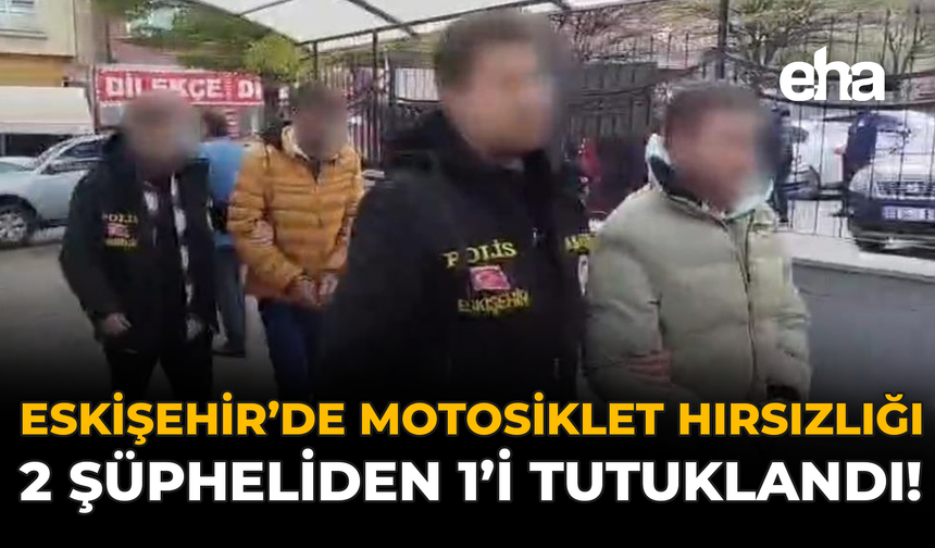 Eskişehir’de Motosiklet Hırsızlığı: 2 Şüpheliden 1’i Tutuklandı!