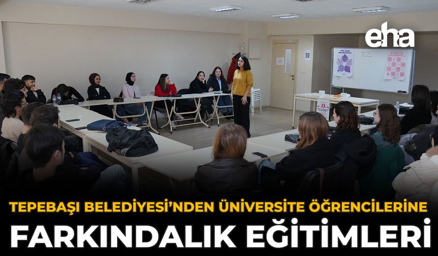 Tepebaşı Belediyesi’nden Üniversite Öğrencilerine Farkındalık Eğitimleri