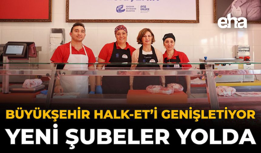 Büyükşehir Halk Et'i Genişletiyor, Yeni Şubeler Yolda