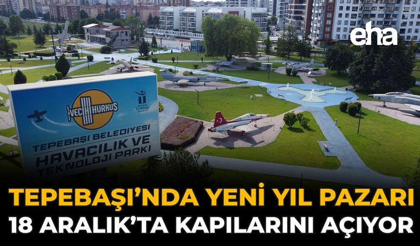 Tepebaşı’nda Yeni Yıl Pazarı 18 Aralık’ta Kapılarını Açıyor