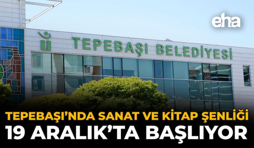 Tepebaşı’nda Sanat ve Kitap Şenliği 19 Aralık’ta Başlıyor