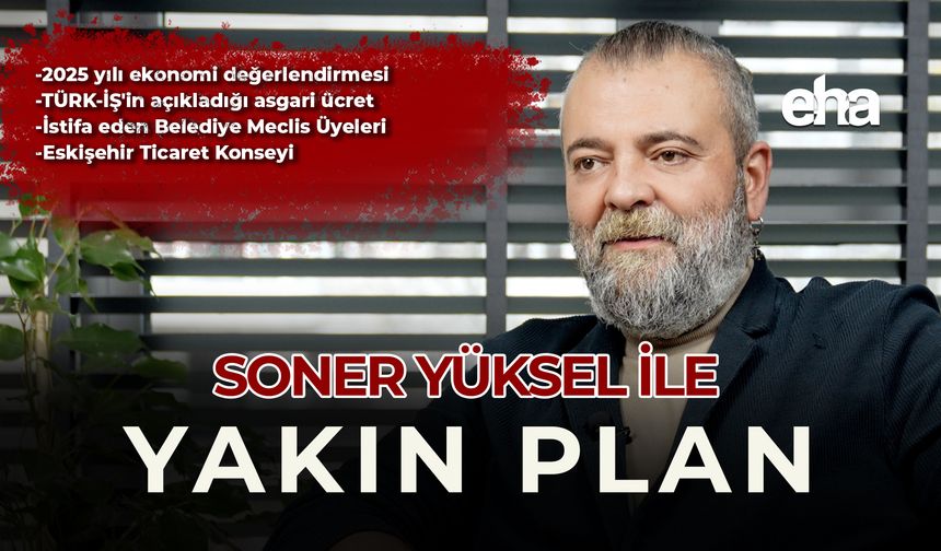 Soner Yüksel ile Yakın Plan - 91. Bölüm
