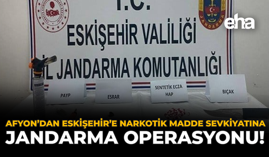 Afyon’dan Eskişehir’e Narkotik Madde Sevkiyatına Jandarma Operasyonu!