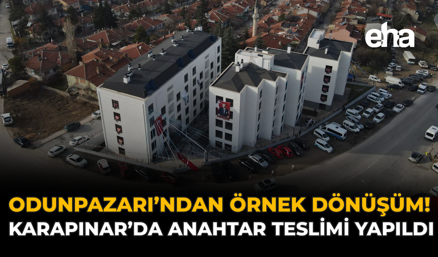 Odunpazarı'ndan Örnek Dönüşüm! Karapınar'da Anahtar Teslimi Yapıldı