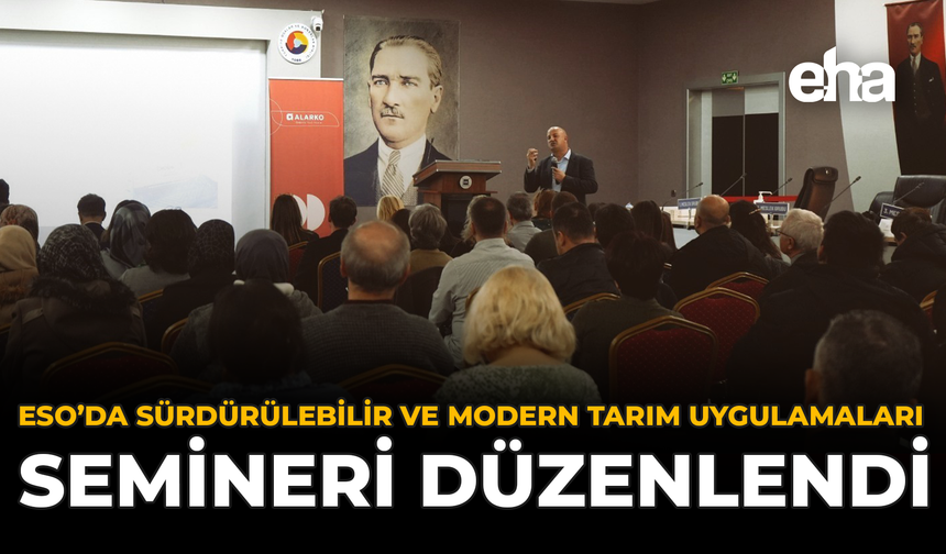 ESO’da Sürdürülebilir ve Modern Tarım Uygulamaları Semineri Düzenlendi
