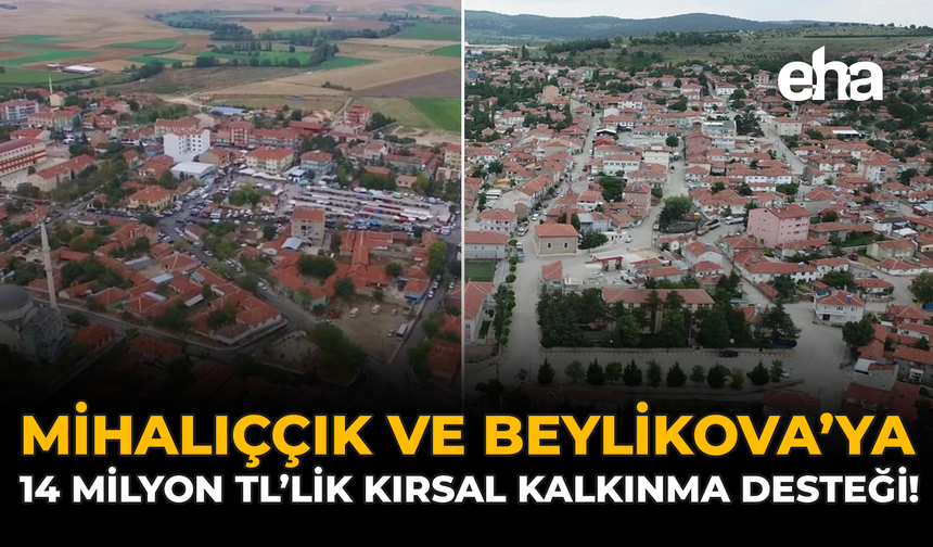 Mihalıççık ve Beylikova’ya 14 Milyon TL’lik Kırsal Kalkınma Desteği!