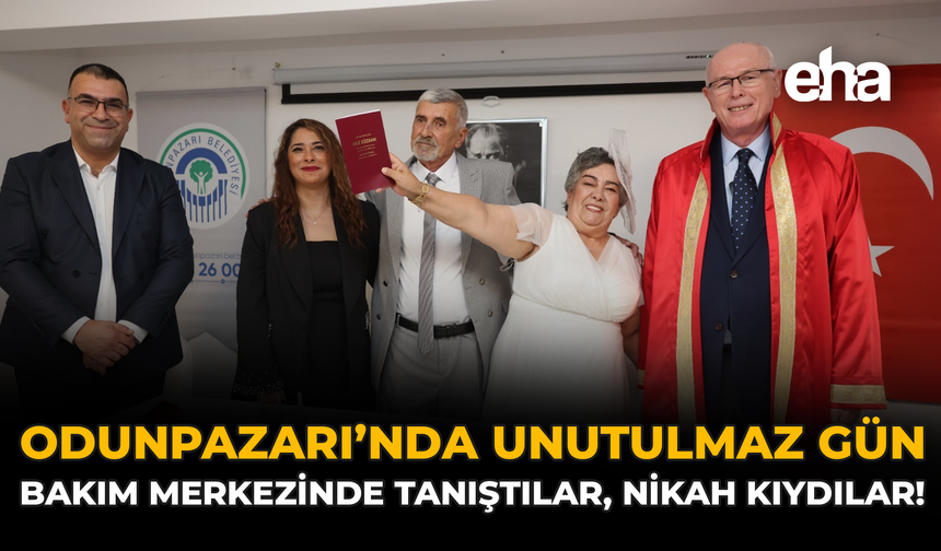 Odunpazarı’nda Unutulmaz Gün: Bakım Merkezinde Tanıştılar, Nikah Kıydılar!