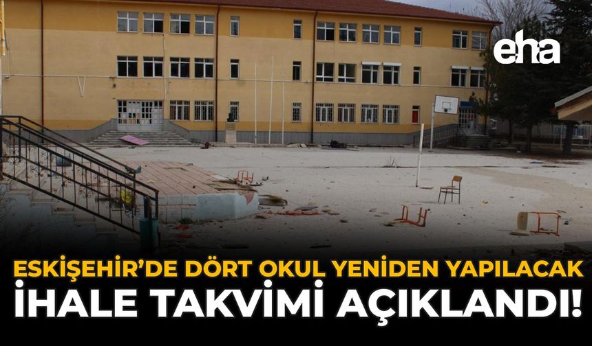 Eskişehir’de Dört Okul Yeniden Yapılacak: İhale Takvimi Açıklandı!