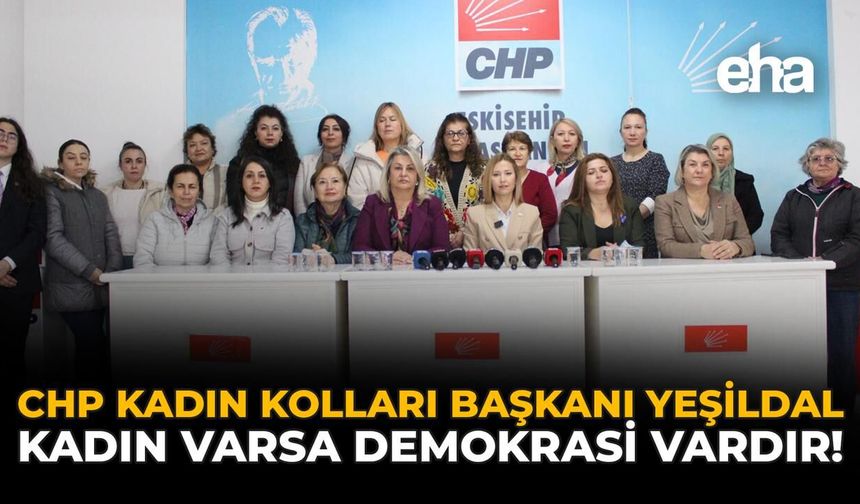 CHP Kadın Kolları Başkanı Yeşildal: "Kadın Varsa Demokrasi Vardır!"