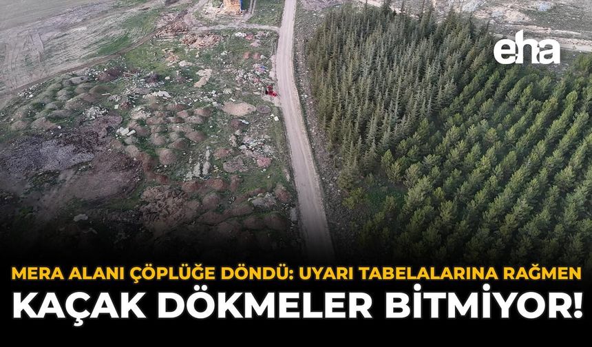 Mera Alanı Çöplüğe Döndü: Uyarı Tabelalarına Rağmen Kaçak Dökmeler Bitmiyor!