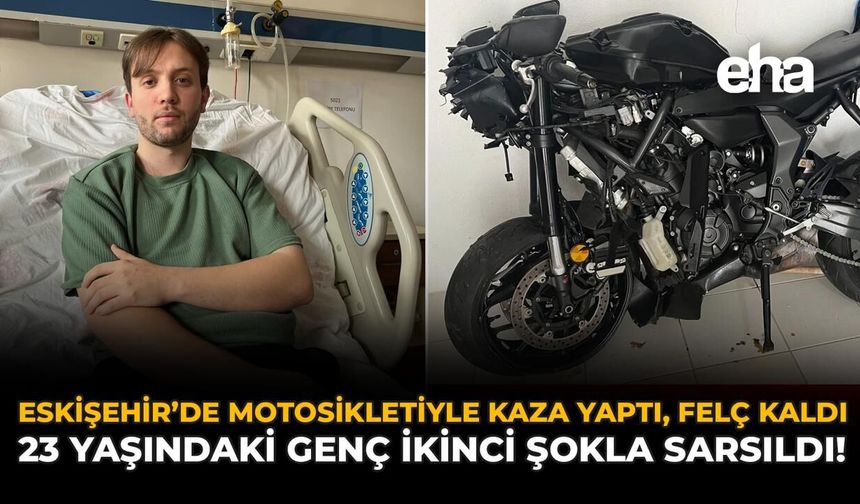 Eskişehir'de Motosikletiyle Kaza Yaptı, Felç Kaldı: 23 Yaşındaki Genç İkinci Şokla Sarsıldı!