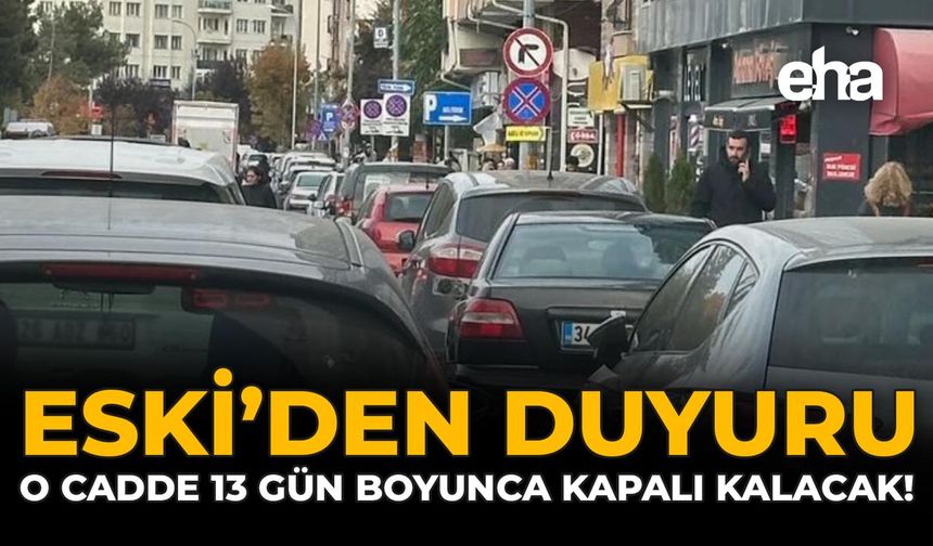 ESKİ'den Duyuru: O Cadde 13 Gün Boyunca Kapalı Kalacak!