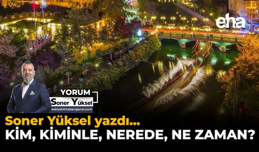 Kim, Kiminle, Nerede, Ne Zaman?