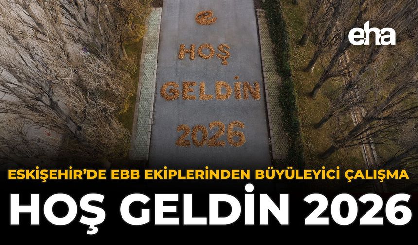 Eskişehir'de EBB Ekiplerinden Büyüleyici Çalışma: "Hoş Geldin 2026"