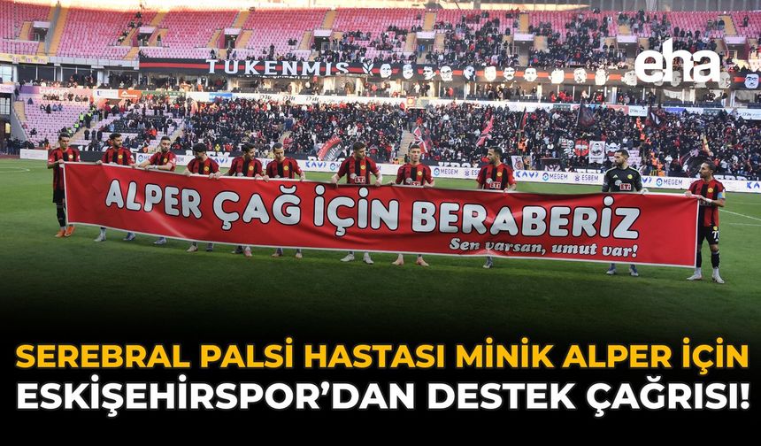 Serebral Palsi Hastası Minik Alper İçin Eskişehirspor'dan Destek Çağrısı!