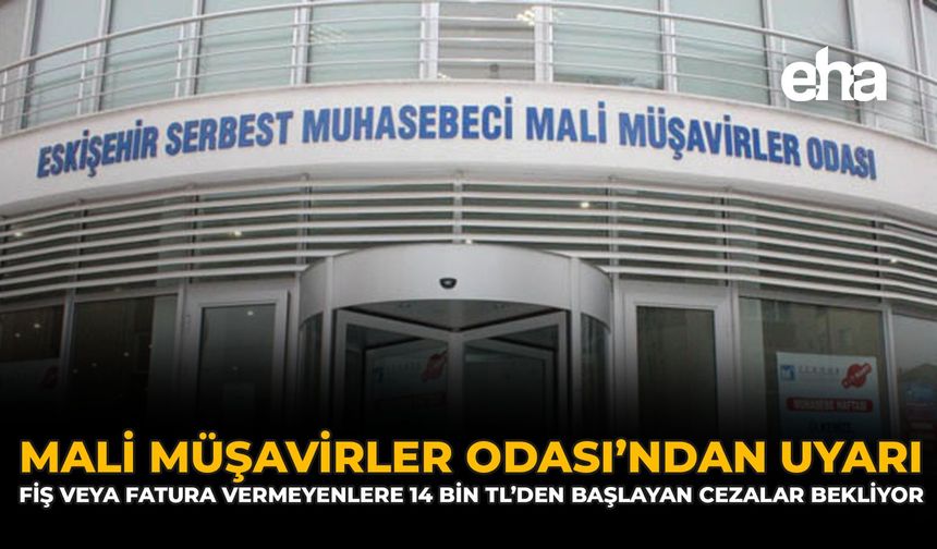 Mali Müşavirler Odası’dan Uyarı: “Fiş veya Fatura Vermeyenlere 14 Bin TL’den Başlayan Cezalar Bekliyor”