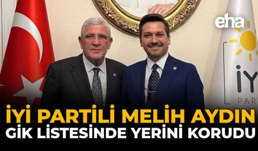 İYİ Partili Melih Aydın GİK Listesinde Yerini Korudu