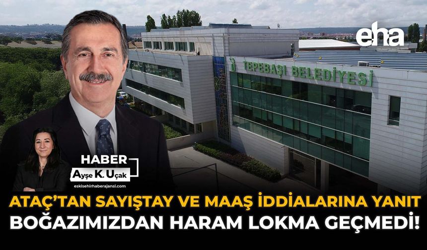Ataç’tan Sayıştay ve Maaş İddialarına Yanıt: Boğazımızdan Haram Lokma Geçmedi!