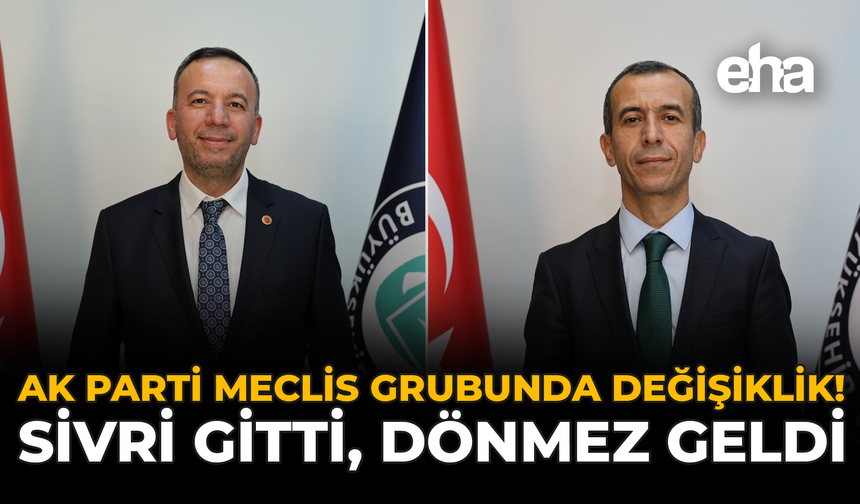 AK Parti Meclis Grubunda Değişiklik: Sivri Gitti, Dönmez Geldi!