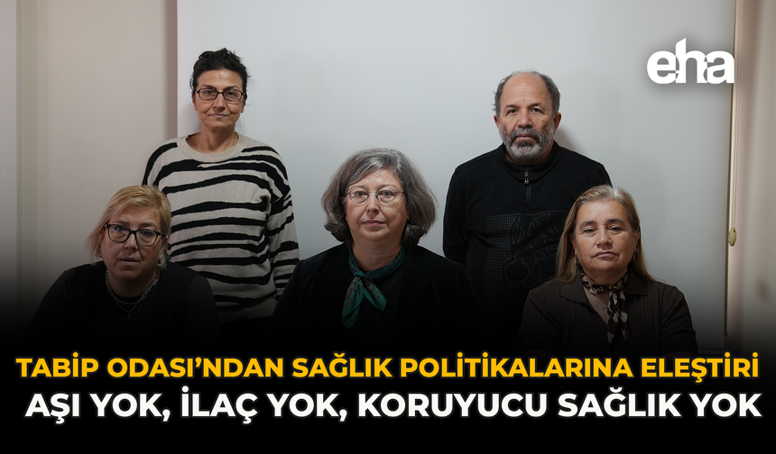 Tabip Odası’ndan Sağlık Politikalarına Eleştiri: “Aşı Yok, İlaç Yok, Koruyucu sağlık yok”