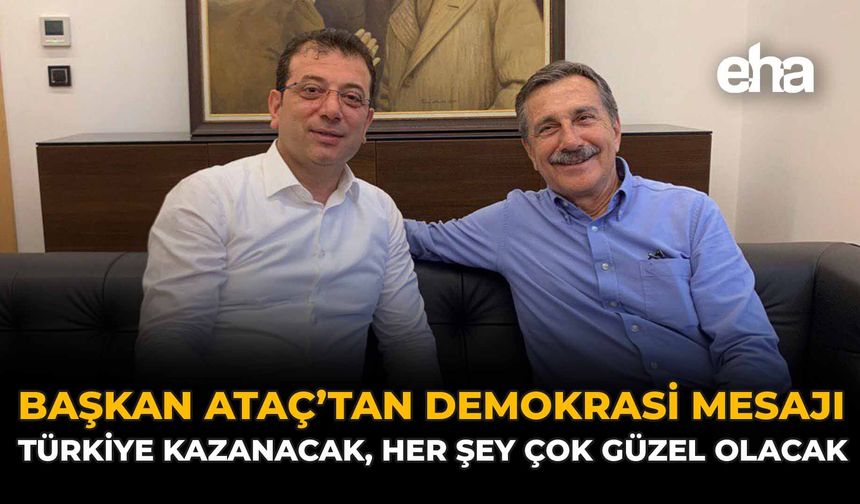 Baskan Ataç'tan Demokrasi Mesajı: “Türkiye Kazanacak, Her Şey Çok Güzel Olacak”
