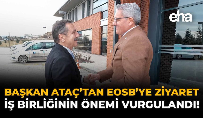 Başkan Ataç'tan EOSB'ye Ziyaret: İş Birliğinin Önemi Vurgulandı!