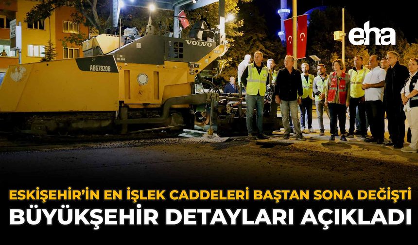 Eskişehir’in En İşlek Caddeleri Baştan Sona Değişti: Büyükşehir Detayları Açıkladı