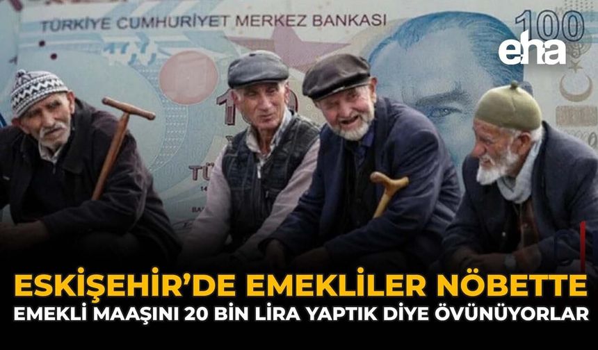 Eskişehir’de Emekliler Nöbette: “Emekli Maaşını 20 Bin Lira Yaptık Diye Övünüyorlar”