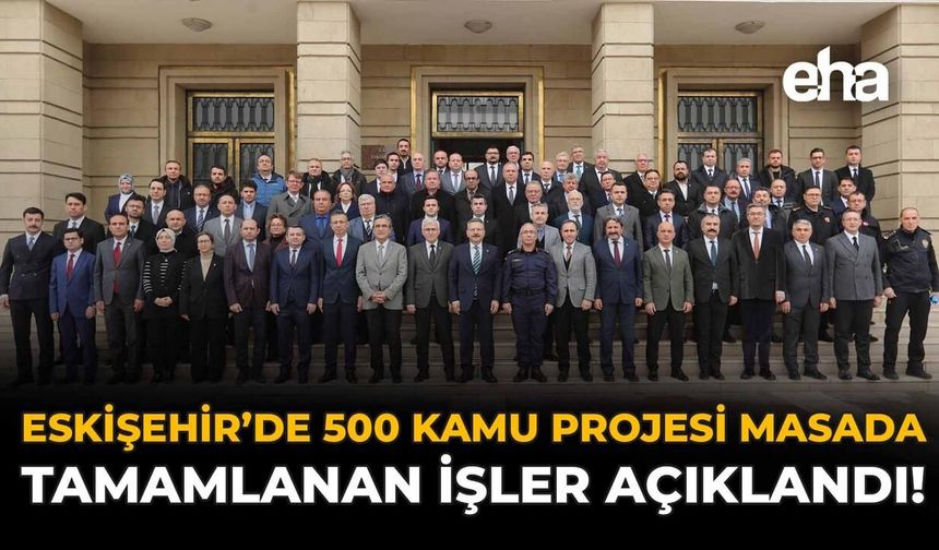 Eskişehir’de 500 Kamu Projesi Masada: Tamamlanan İşler Açıklandı!