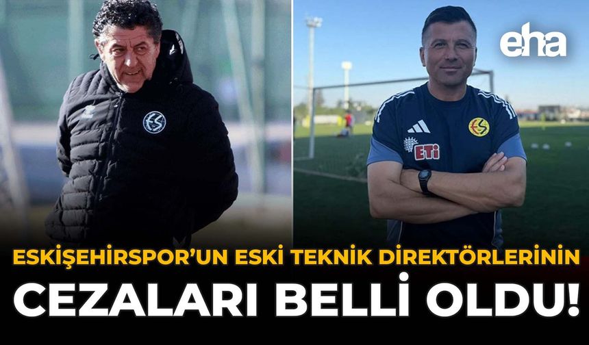 Eskişehirspor’un Eski Teknik Direktörlerinin Cezaları Belli Oldu!