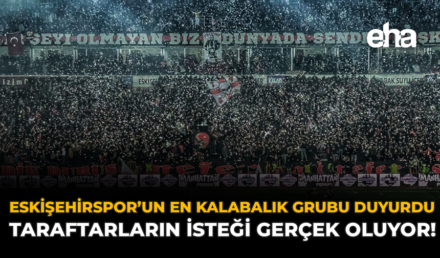 Eskişehirspor'un En Kalabalık Grubu Duyurdu: Taraftarların İsteği Gerçek Oluyor!