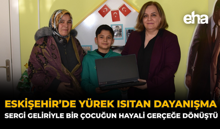 Eskişehir’de Yürek Isıtan Dayanışma: Sergi Geliriyle Bir Çocuğun Hayali Gerçeğe Dönüştü