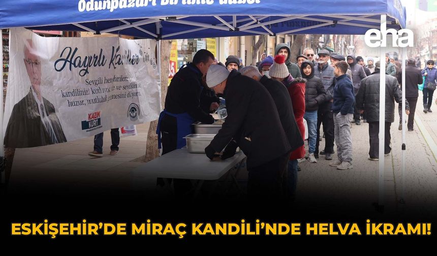 Eskişehir'de Miraç Kandili’nde Helva İkramı!