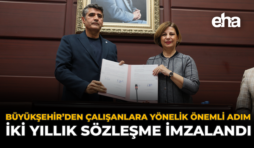 Büyükşehir’den Çalışanlara Yönelik Önemli Adım: İki Yıllık Sözleşme İmzalandı