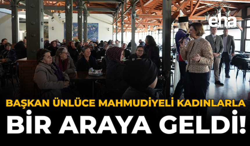 Başkan Ünlüce Mahmudiyeli Kadınlarla Bir Araya Geldi!