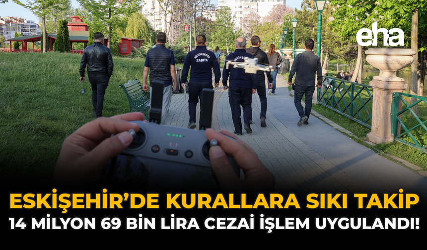 Eskişehir’de Kurallara Sıkı Takip: 14 Milyon 69 Bin Lira Cezai İşlem Uyguladı!