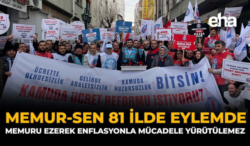Memur-Sen 81 İlde Eylemde: “Memuru Ezerek Enflasyonla Mücadele Yürütülemez”