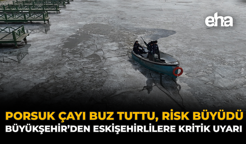 Porsuk Çayı Buz Tuttu, Risk Büyüdü: Büyükşehir’den Eskişehirlilere Kritik Uyarı