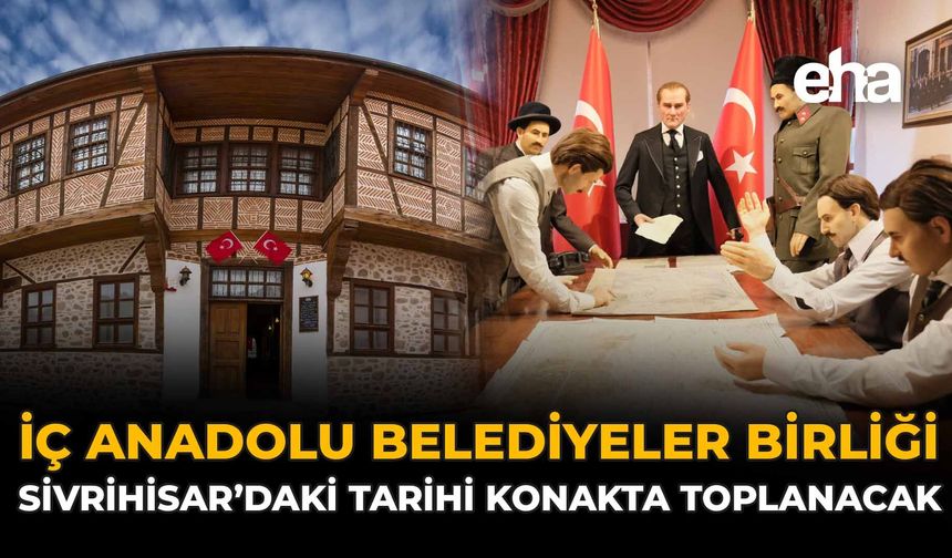 İç Anadolu Belediyeler Birliği Sivrihisar’daki Tarihi Konakta Toplanacak