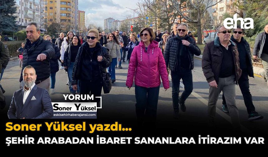 Şehri Arabadan İbaret Sananlara İtirazım Var