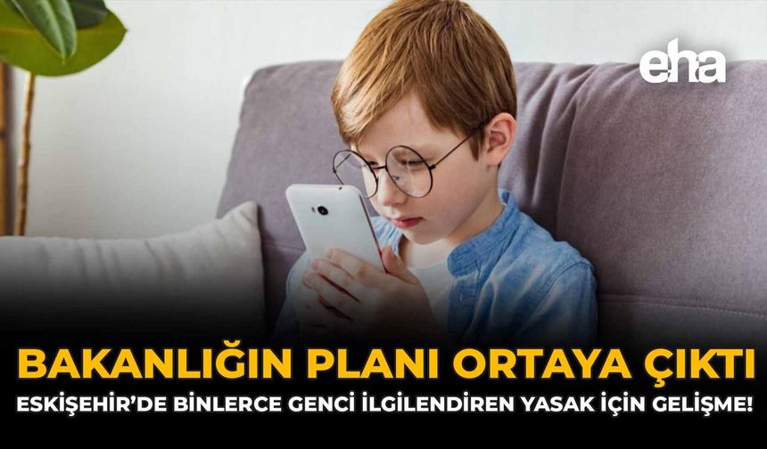 Bakanlığın Planı Ortaya Çıktı: Eskişehir’de Binlerce Genci İlgilendiren Yasak İçin Gelişme!