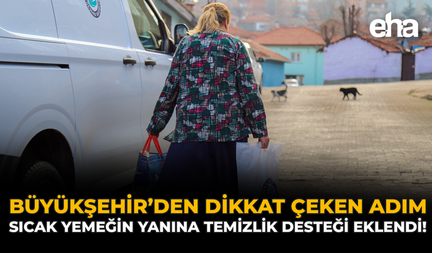 Büyükşehir’den Dikkat Çeken Adım: Sıcak Yemeğin Yanına Temizlik Desteği Eklendi
